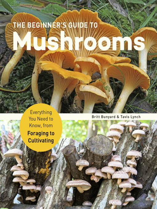 Title details for The Beginner's Guide to Mushrooms by Britt Bunyard - Available